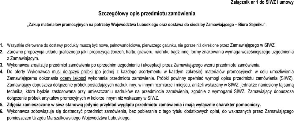 Wykonawca zrealizuje przedmiot zamówienia po uprzednim uzgodnieniu i akceptacji przez Zamawiającego wzoru przedmiotu zamówienia. 4.