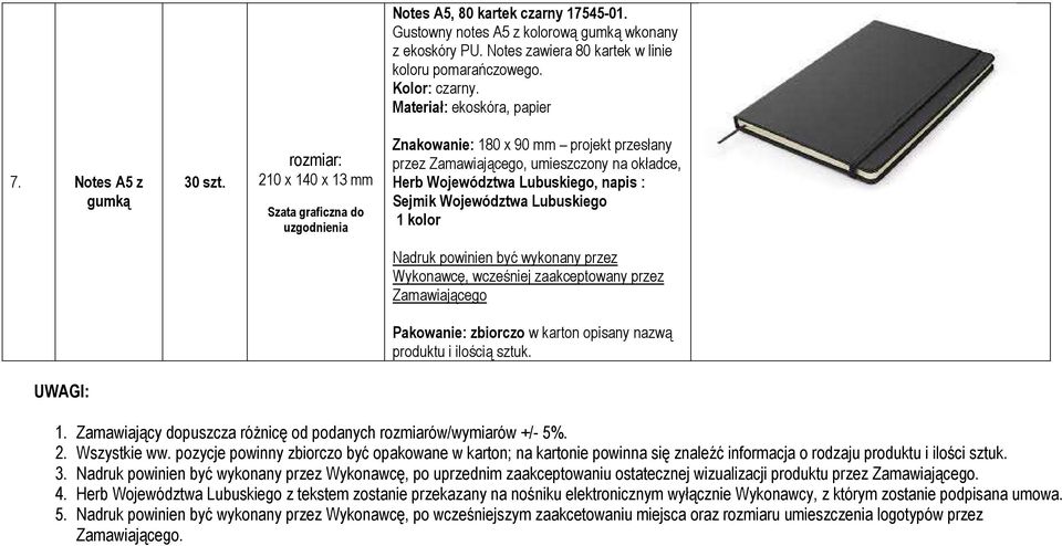 rozmiar: 210 x 140 x 13 mm Znakowanie: 180 x 90 mm projekt przesłany przez Zamawiającego, umieszczony na okładce, Herb Województwa Lubuskiego, napis : 1 kolor Zamawiającego Pakowanie: zbiorczo w