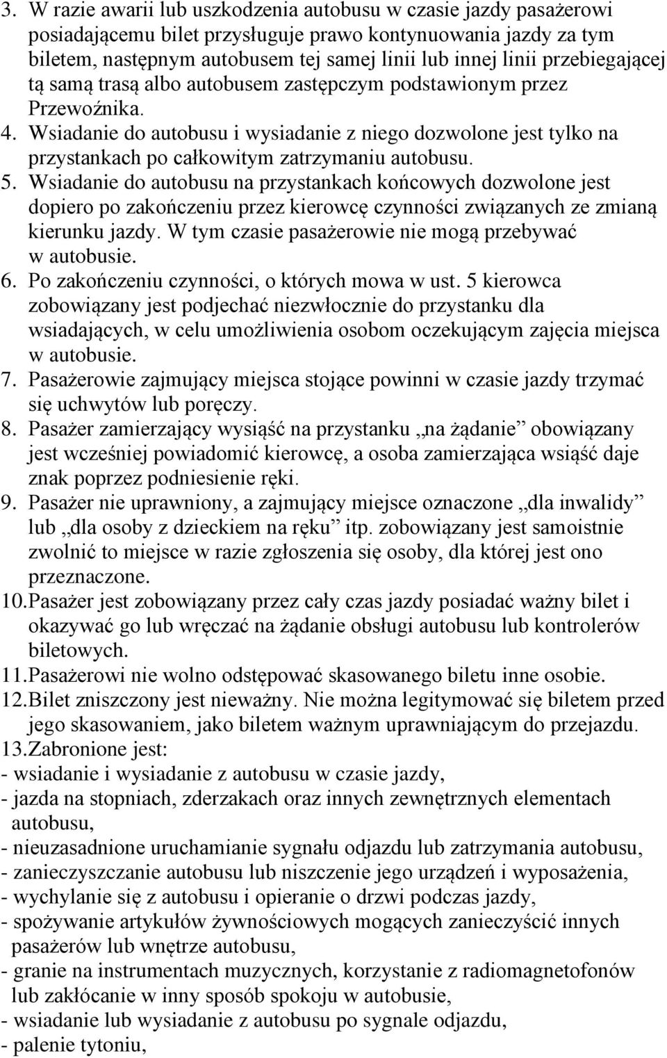 Wsiadanie do autobusu i wysiadanie z niego dozwolone jest tylko na przystankach po całkowitym zatrzymaniu autobusu. 5.