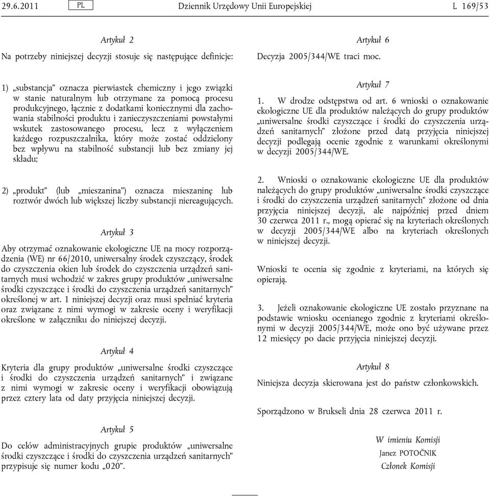 zanieczyszczeniami powstałymi wskutek zastosowanego procesu, lecz z wyłączeniem każdego rozpuszczalnika, który może zostać oddzielony bez wpływu na stabilność substancji lub bez zmiany jej składu; 2)