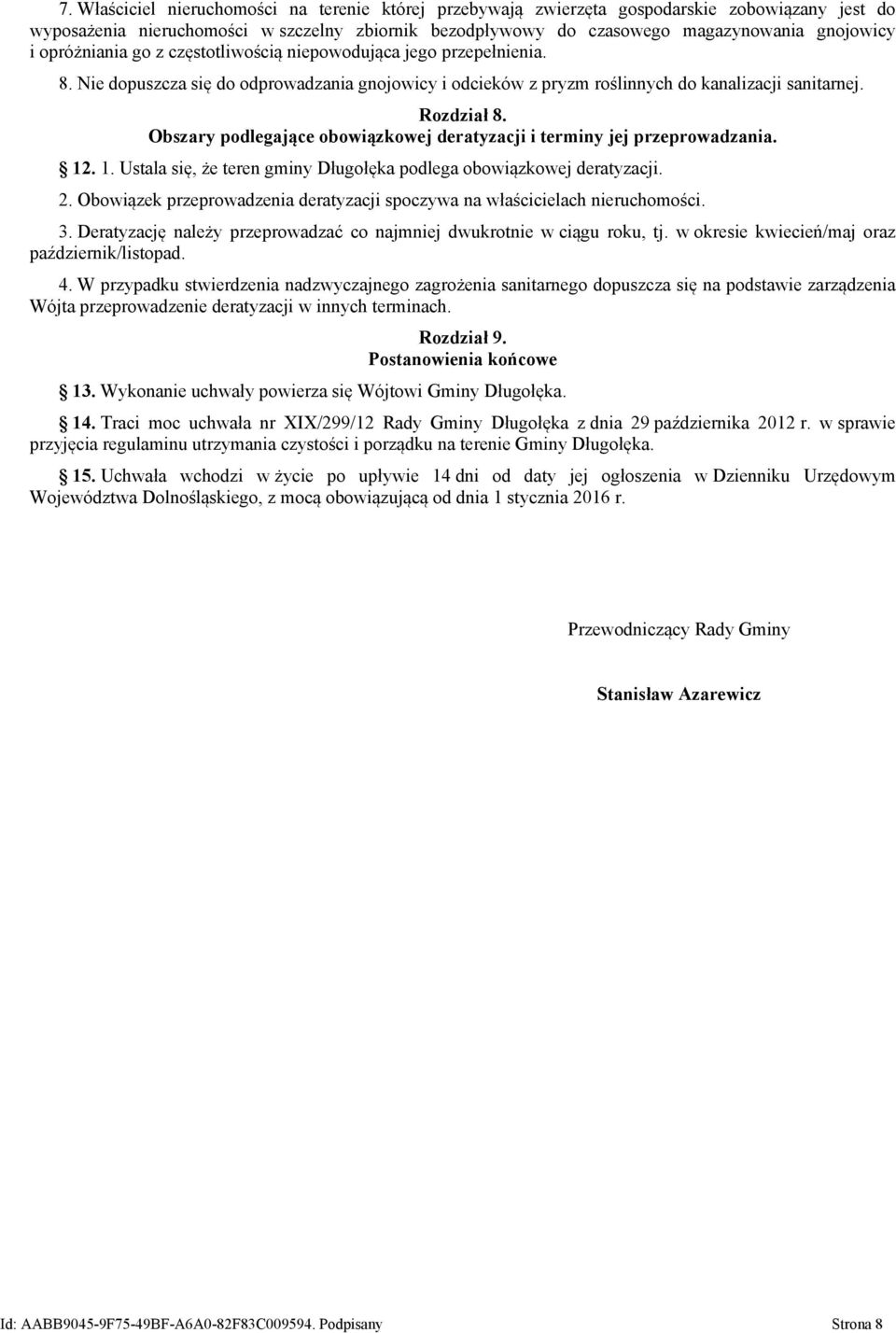 Obszary podlegające obowiązkowej deratyzacji i terminy jej przeprowadzania. 12. 1. Ustala się, że teren gminy Długołęka podlega obowiązkowej deratyzacji. 2.