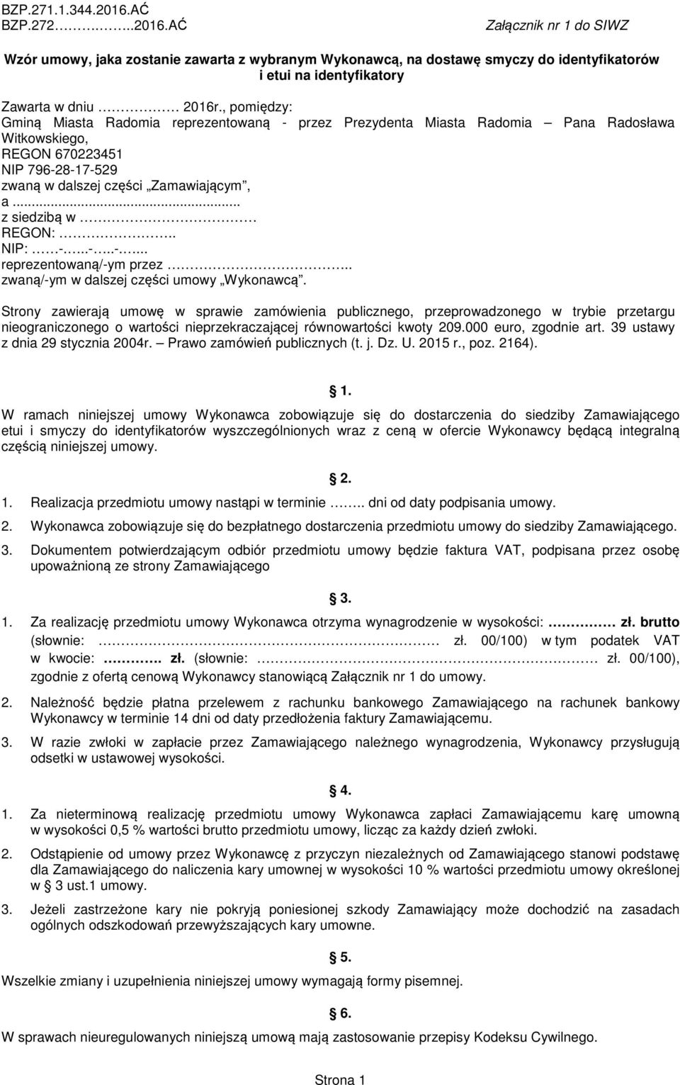 .. z siedzibą w REGON:.. NIP: -...-..-.... reprezentowaną/-ym przez.. zwaną/-ym w dalszej części umowy Wykonawcą.