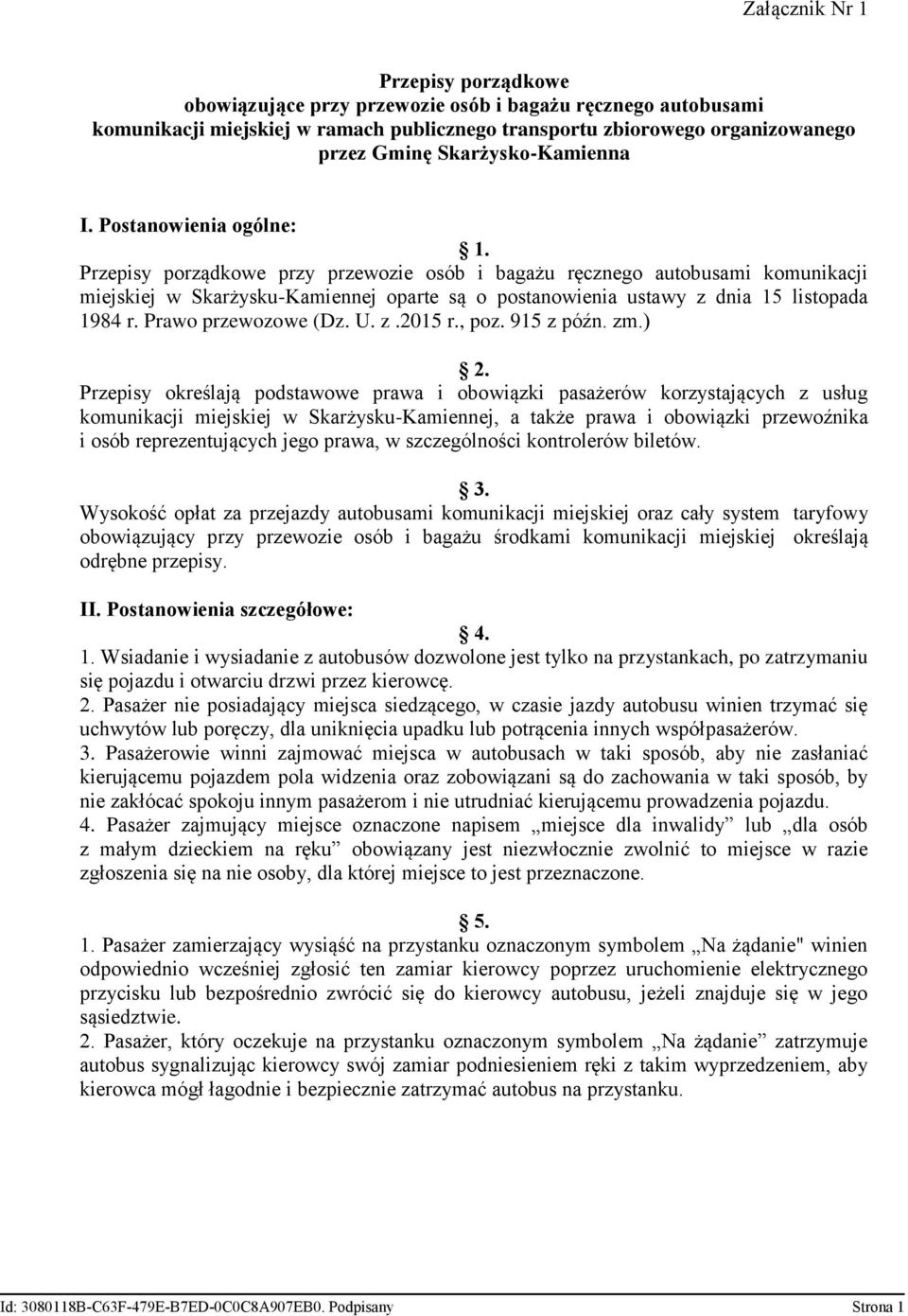 Przepisy porządkowe przy przewozie osób i bagażu ręcznego autobusami komunikacji miejskiej w Skarżysku-Kamiennej oparte są o postanowienia ustawy z dnia 15 listopada 1984 r. Prawo przewozowe (Dz. U.