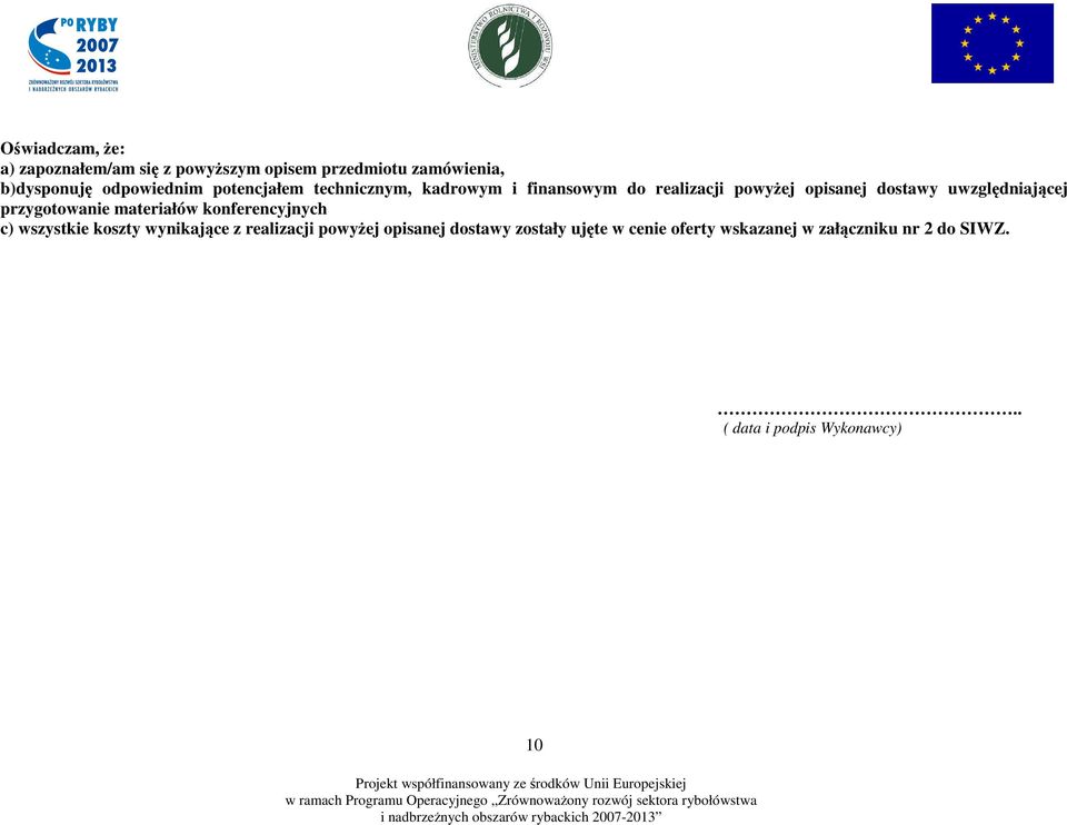 przygotowanie materiałów konferencyjnych c) wszystkie koszty wynikające z realizacji powyżej opisanej