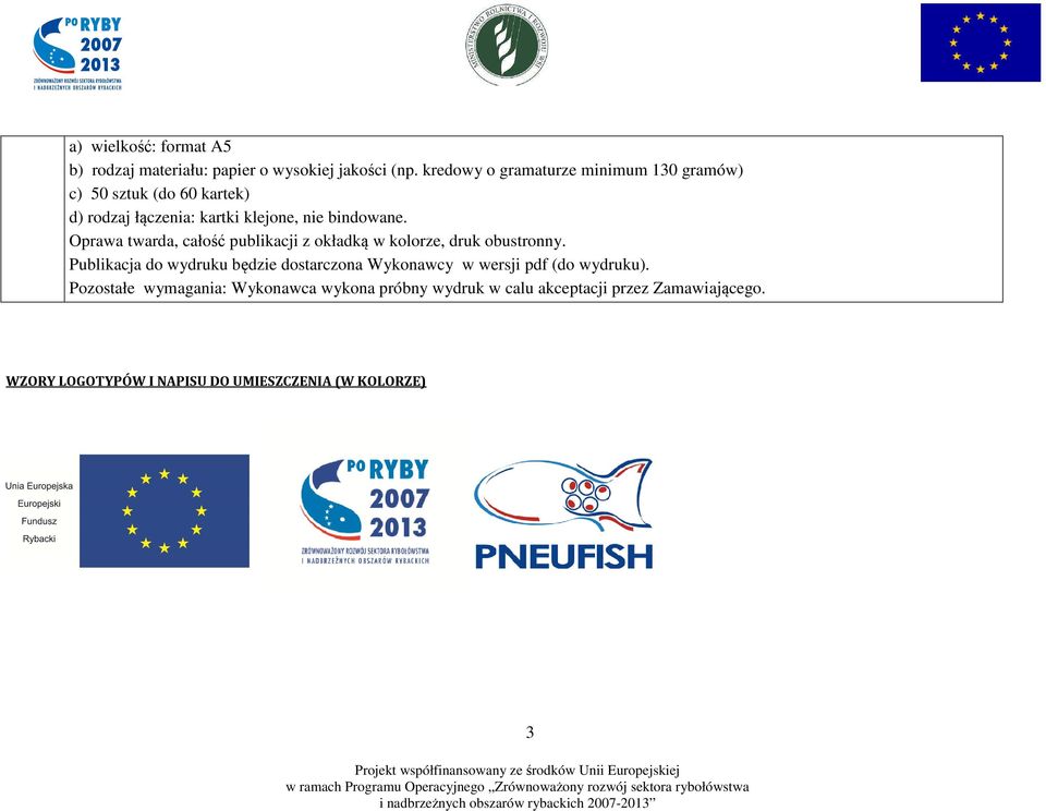 Oprawa twarda, całość publikacji z okładką w kolorze, druk obustronny.