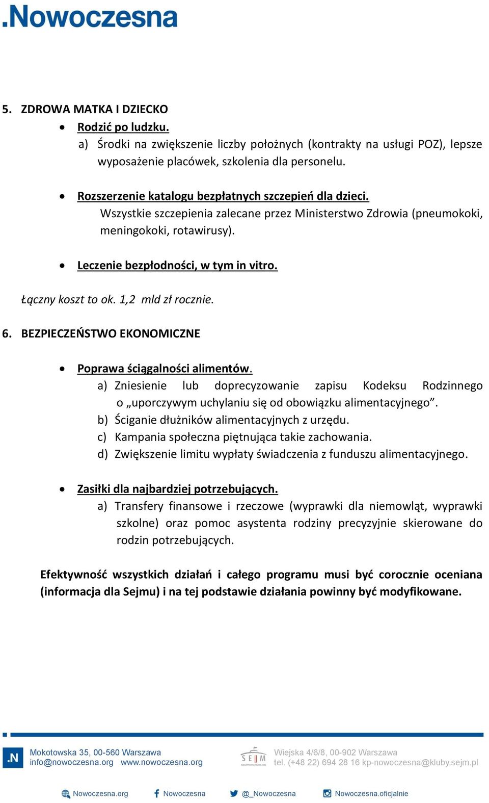 Łączny koszt to ok. 1,2 mld zł rocznie. 6. BEZPIECZEŃSTWO EKONOMICZNE Poprawa ściągalności alimentów.