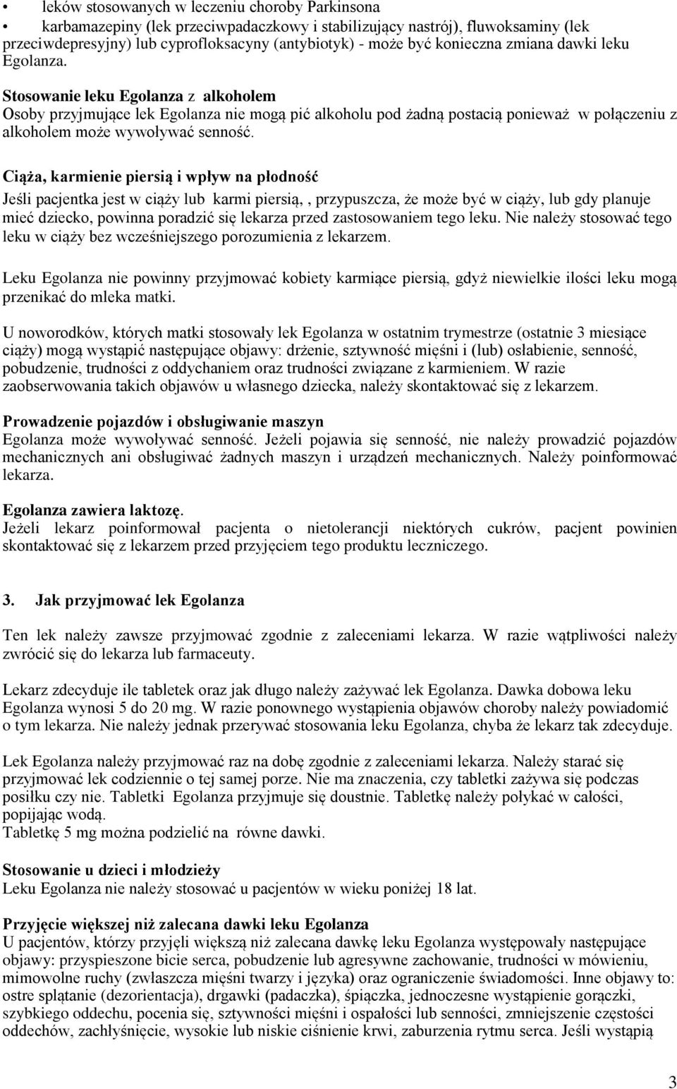 Stosowanie leku Egolanza z alkoholem Osoby przyjmujące lek Egolanza nie mogą pić alkoholu pod żadną postacią ponieważ w połączeniu z alkoholem może wywoływać senność.