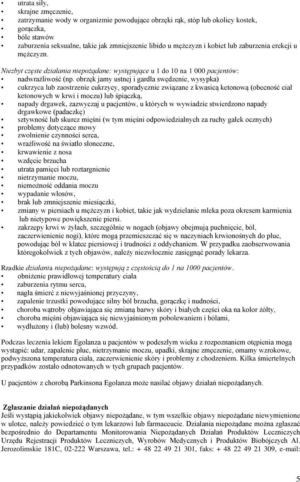 obrzęk jamy ustnej i gardła swędzenie, wysypka) cukrzyca lub zaostrzenie cukrzycy, sporadycznie związane z kwasicą ketonową (obecność ciał ketonowych w krwi i moczu) lub śpiączką, napady drgawek,