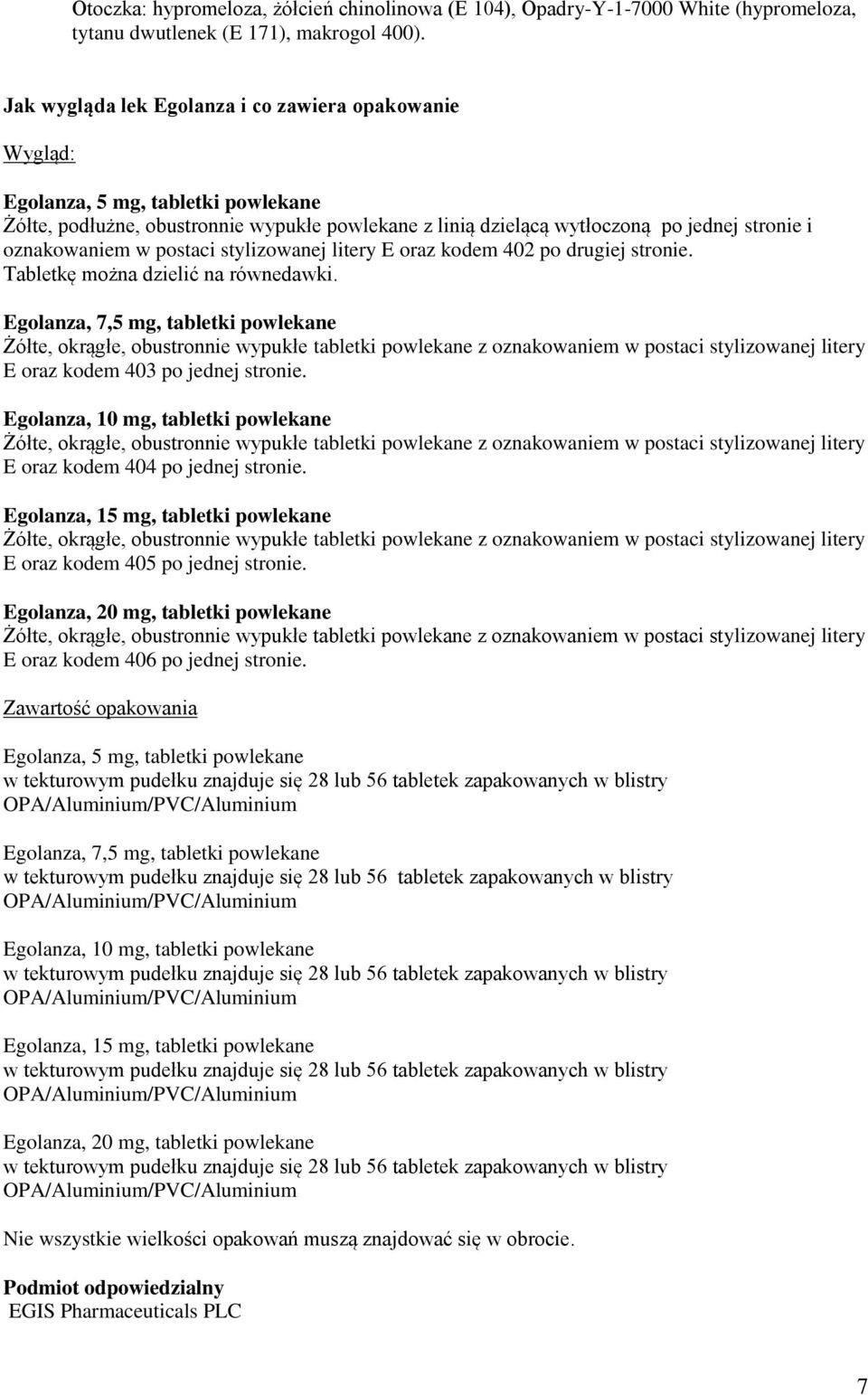 Egolanza, 7,5 mg, tabletki powlekane Żółte, okrągłe, obustronnie wypukłe tabletki powlekane z oznakowaniem w postaci stylizowanej litery E oraz kodem 403 po jednej stronie.