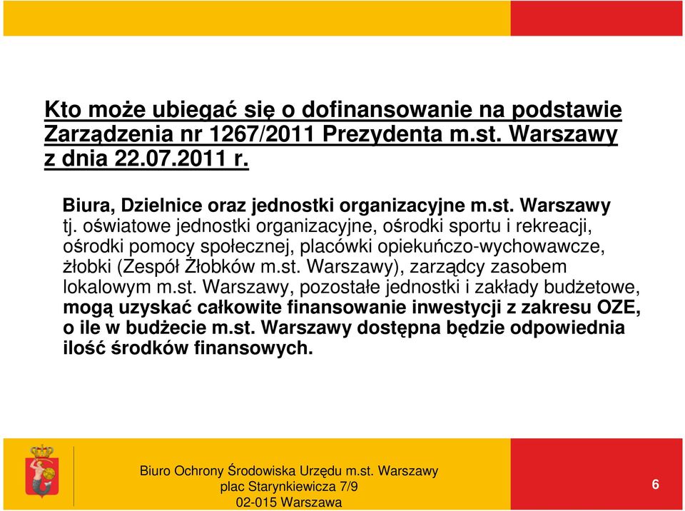 oświatowe jednostki organizacyjne, ośrodki sportu i rekreacji, ośrodki pomocy społecznej, placówki opiekuńczo-wychowawcze, żłobki (ZespółŻłobków