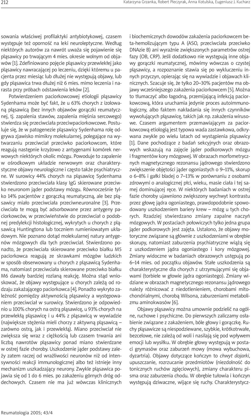 Zdefiniowano pojêcie pl¹sawicy przewlek³ej jako pl¹sawicy nawracaj¹cej po leczeniu, dziêki któremu u pacjenta przez miesi¹c lub d³u ej nie wystêpuj¹ objawy, lub gdy pl¹sawica trwa d³u ej ni 6 mies.