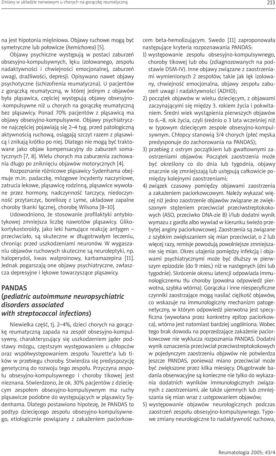 Opisywano nawet objawy psychotyczne (schizofrenia reumatyczna).