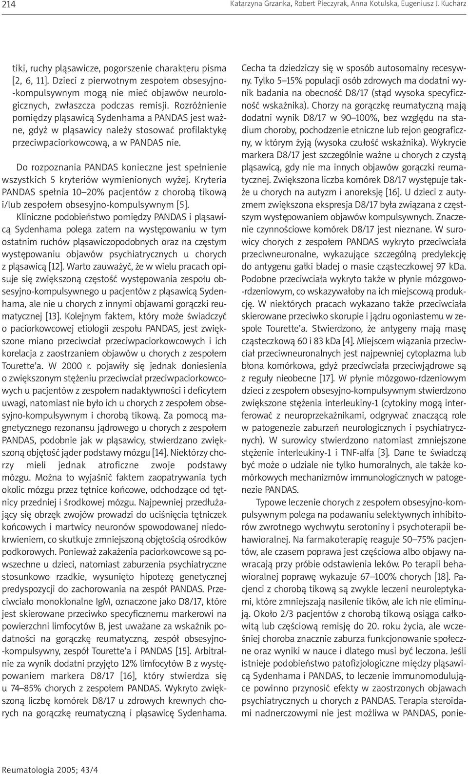 Rozró nienie pomiêdzy pl¹sawic¹ Sydenhama a PANDAS jest wa - ne, gdy w pl¹sawicy nale y stosowaæ profilaktykê przeciwpaciorkowcow¹, a w PANDAS nie.