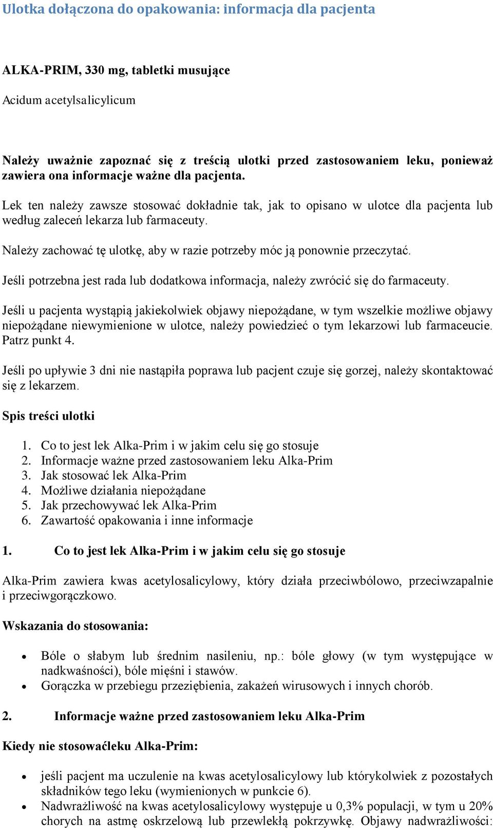 Należy zachować tę ulotkę, aby w razie potrzeby móc ją ponownie przeczytać. Jeśli potrzebna jest rada lub dodatkowa informacja, należy zwrócić się do farmaceuty.