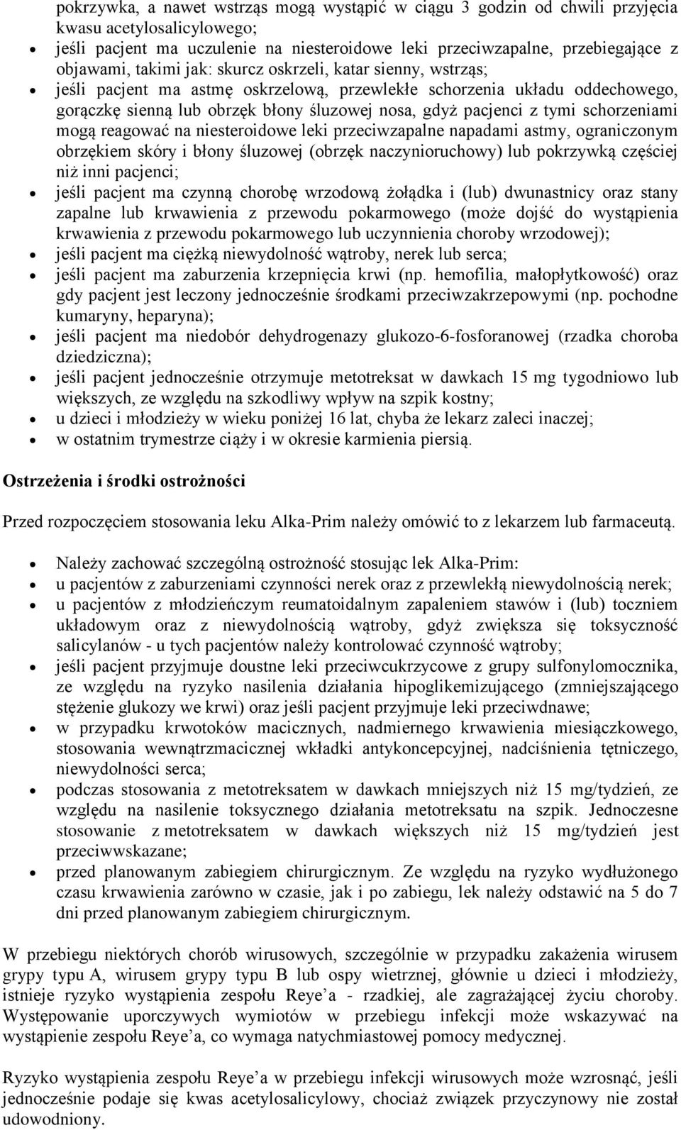 schorzeniami mogą reagować na niesteroidowe leki przeciwzapalne napadami astmy, ograniczonym obrzękiem skóry i błony śluzowej (obrzęk naczynioruchowy) lub pokrzywką częściej niż inni pacjenci; jeśli