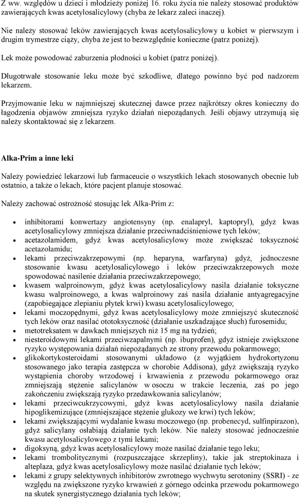 Lek może powodować zaburzenia płodności u kobiet (patrz poniżej). Długotrwałe stosowanie leku może być szkodliwe, dlatego powinno być pod nadzorem lekarzem.