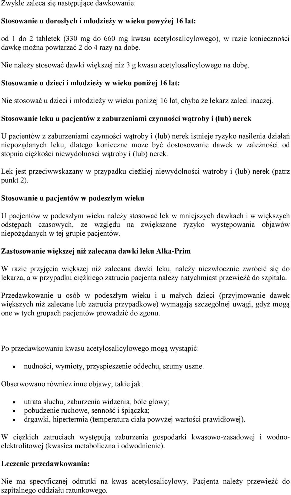 Stosowanie u dzieci i młodzieży w wieku poniżej 16 lat: Nie stosować u dzieci i młodzieży w wieku poniżej 16 lat, chyba że lekarz zaleci inaczej.