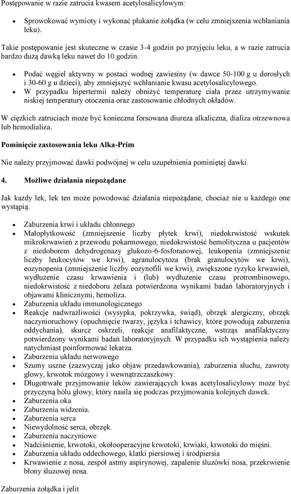 Podać węgiel aktywny w postaci wodnej zawiesiny (w dawce 50-100 g u dorosłych i 30-60 g u dzieci), aby zmniejszyć wchłanianie kwasu acetylosalicylowego.