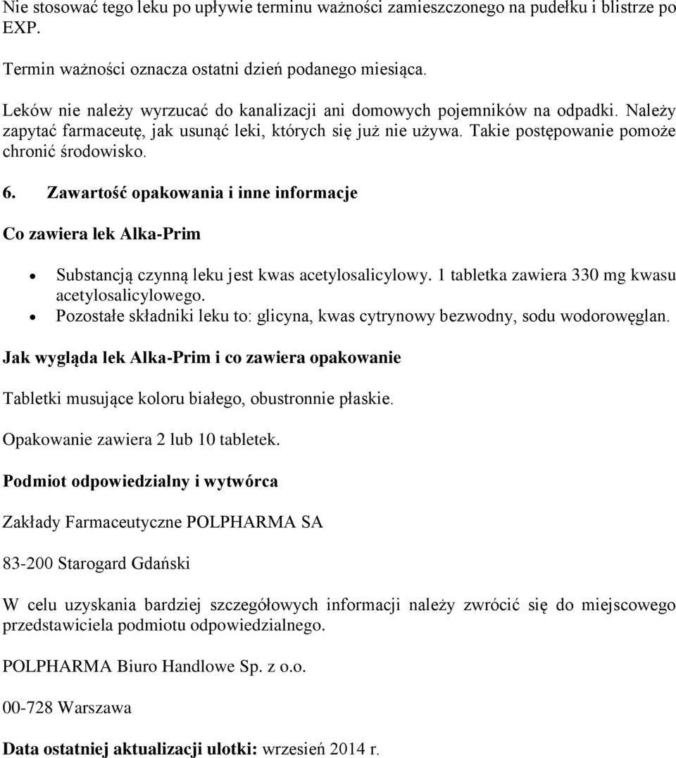 Zawartość opakowania i inne informacje Co zawiera lek Alka-Prim Substancją czynną leku jest kwas acetylosalicylowy. 1 tabletka zawiera 330 mg kwasu acetylosalicylowego.