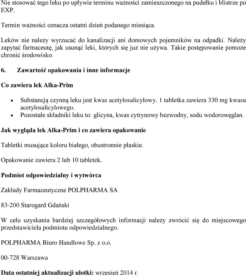 Zawartość opakowania i inne informacje Co zawiera lek Alka-Prim Substancją czynną leku jest kwas acetylosalicylowy. 1 tabletka zawiera 330 mg kwasu acetylosalicylowego.