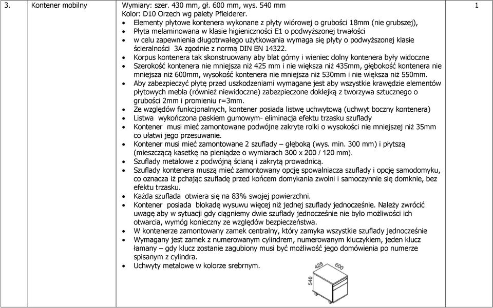 wymaga się płyty o podwyższonej klasie ścieralności 3A zgodnie z normą DIN EN 4322.