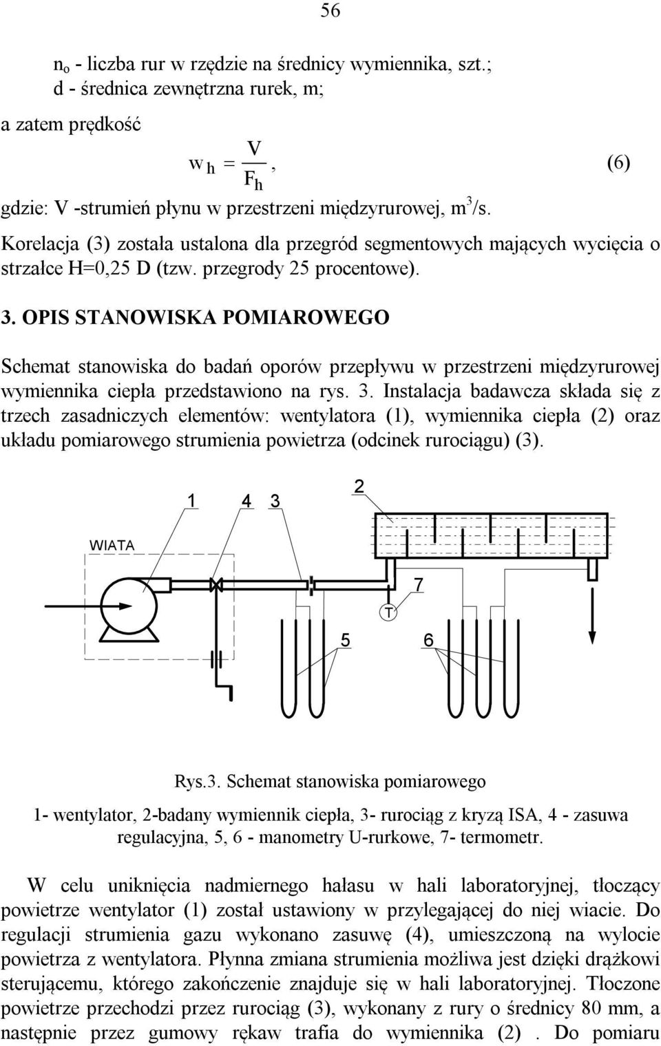 OPIS STANOWISKA POMIAROWEGO Schemat stanowiska do badań oporów przepływu w przestrzeni międzyrurowej wymiennika ciepła przedstawiono na rys. 3.