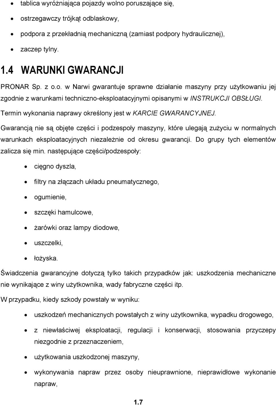 Termin wykonania naprawy określony jest w KARCIE GWARANCYJNEJ.