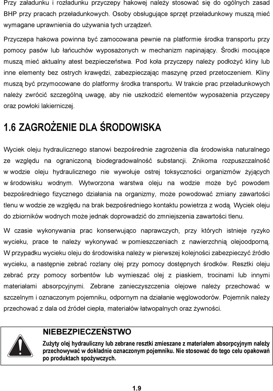 Przyczepa hakowa powinna być zamocowana pewnie na platformie środka transportu przy pomocy pasów lub łańcuchów wyposażonych w mechanizm napinający.