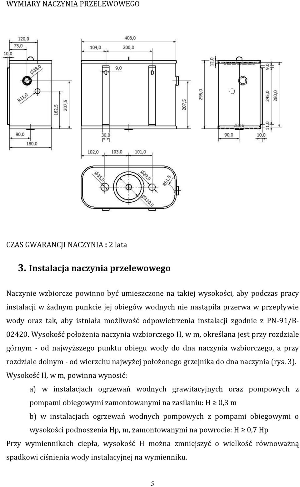 wody oraz tak, aby istniała możliwość odpowietrzenia instalacji zgodnie z PN-91/B- 02420.