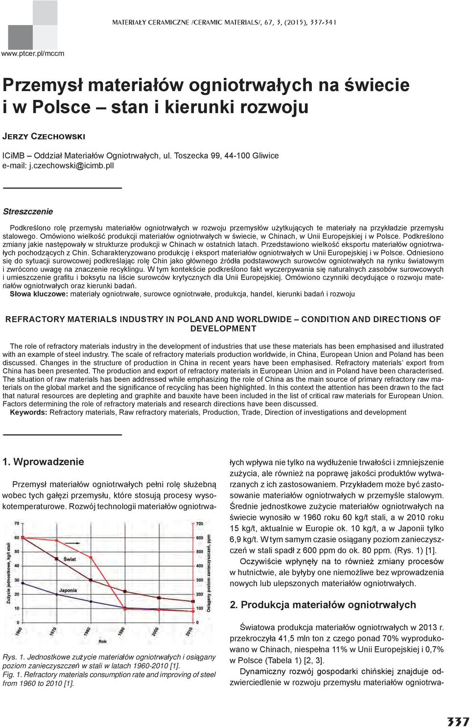 pll Streszczenie Podkreślono rolę przemysłu materiałów ogniotrwałych w rozwoju przemysłów użytkujących te materiały na przykładzie przemysłu stalowego.