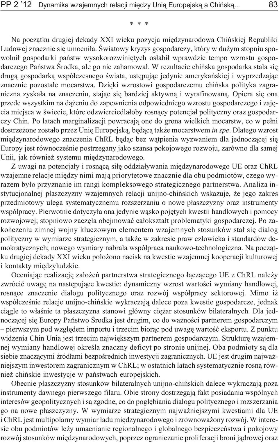 W rezultacie chiñska gospodarka sta³a siê drug¹ gospodark¹ wspó³czesnego œwiata, ustêpuj¹c jedynie amerykañskiej i wyprzedzaj¹c znacznie pozosta³e mocarstwa.