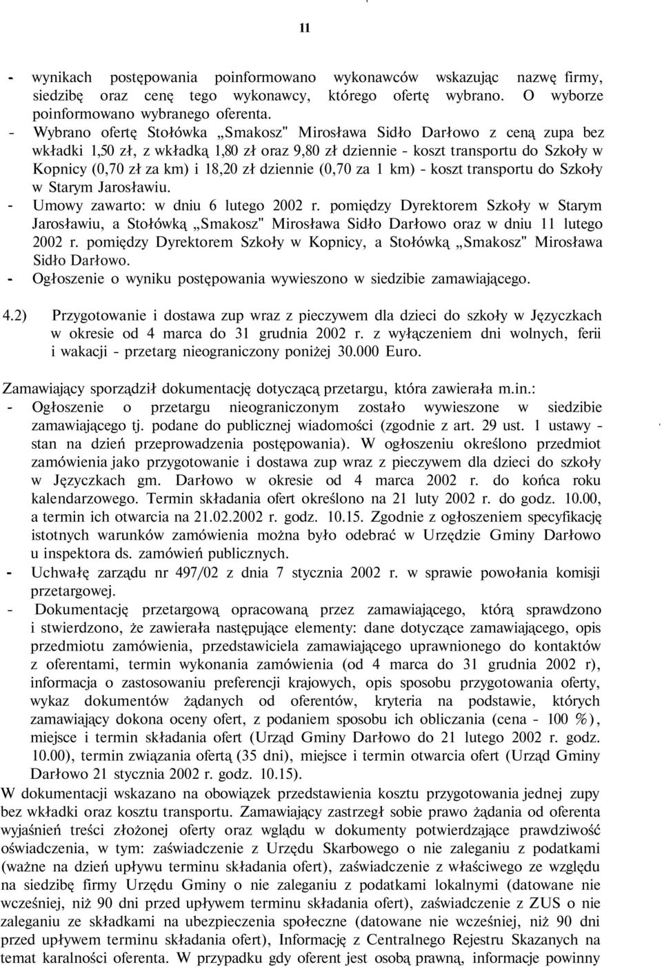 dziennie (0,70 za 1 km) - koszt transportu do Szkoły w Starym Jarosławiu. Umowy zawarto: w dniu 6 lutego 2002 r.