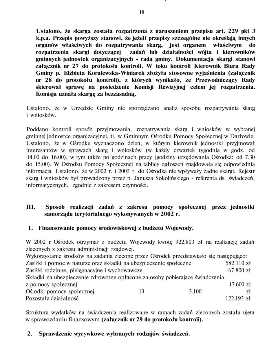 ga została rozpatrzona z naruszeniem przepisu art. 229 pkt 3 k.p.a. Przepis powyższy stanowi, że jeżeli przepisy szczególne nie określają innych organów właściwych do rozpatrywania skarg, jest