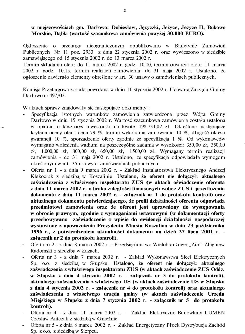 do 13 marca 2002 r. Termin składania ofert: do 11 marca 2002 r. godz. 10.00, termin otwarcia ofert: 11 marca 2002 r. godz. 10.15, termin realizacji zamówienia: do 31 maja 2002 r.