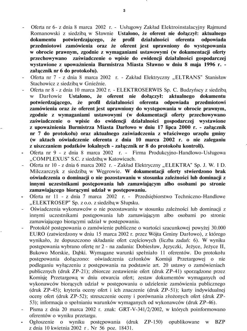 przedmiotowi zamówienia oraz że oferent jest uprawniony do występowania w obrocie prawnym, zgodnie z wymaganiami ustawowymi (w dokumentacji oferty przechowywano zaświadczenie o wpisie do ewidencji