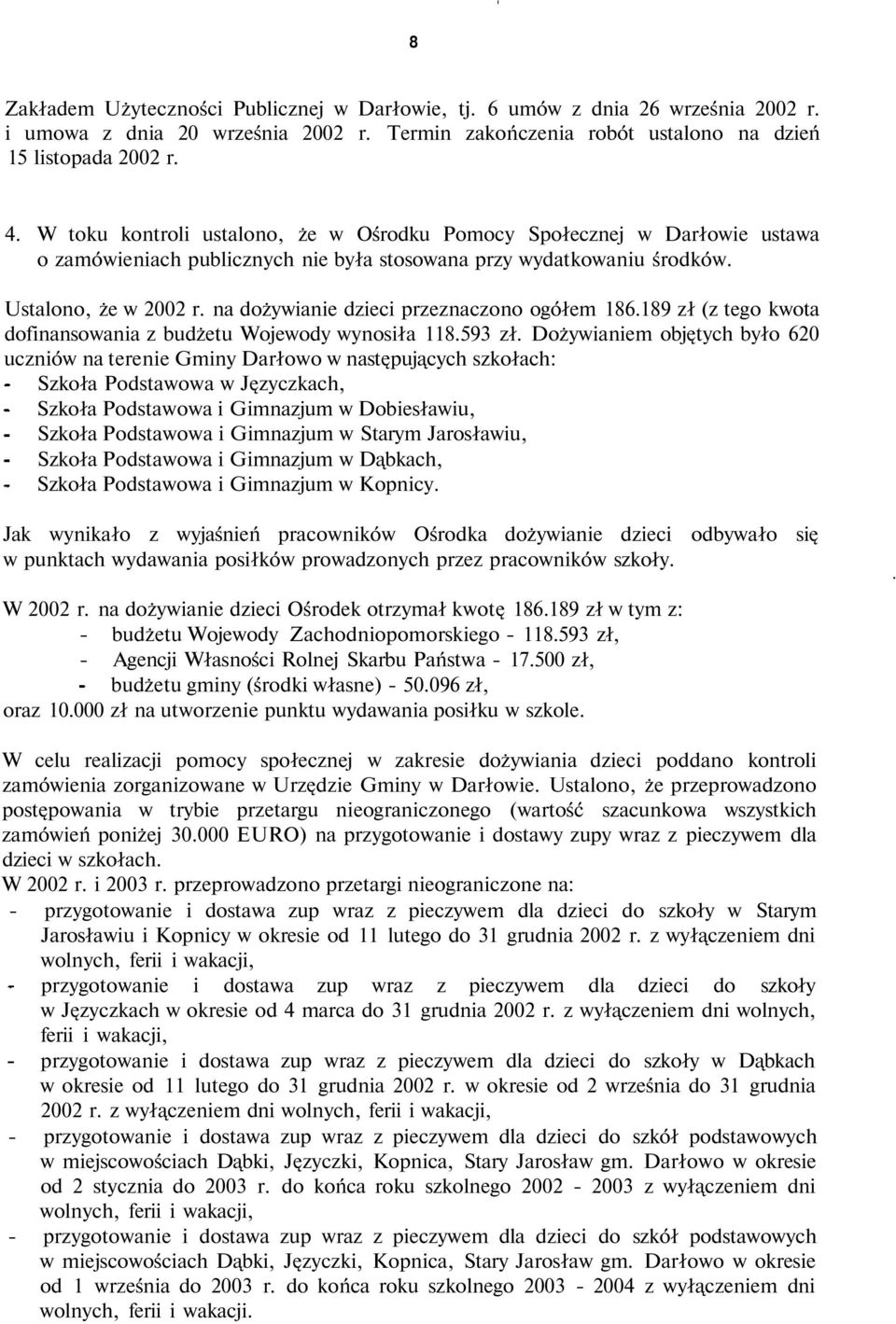 na dożywianie dzieci przeznaczono ogółem 186.189 zł (z tego kwota dofinansowania z budżetu Wojewody wynosiła 118.593 zł.