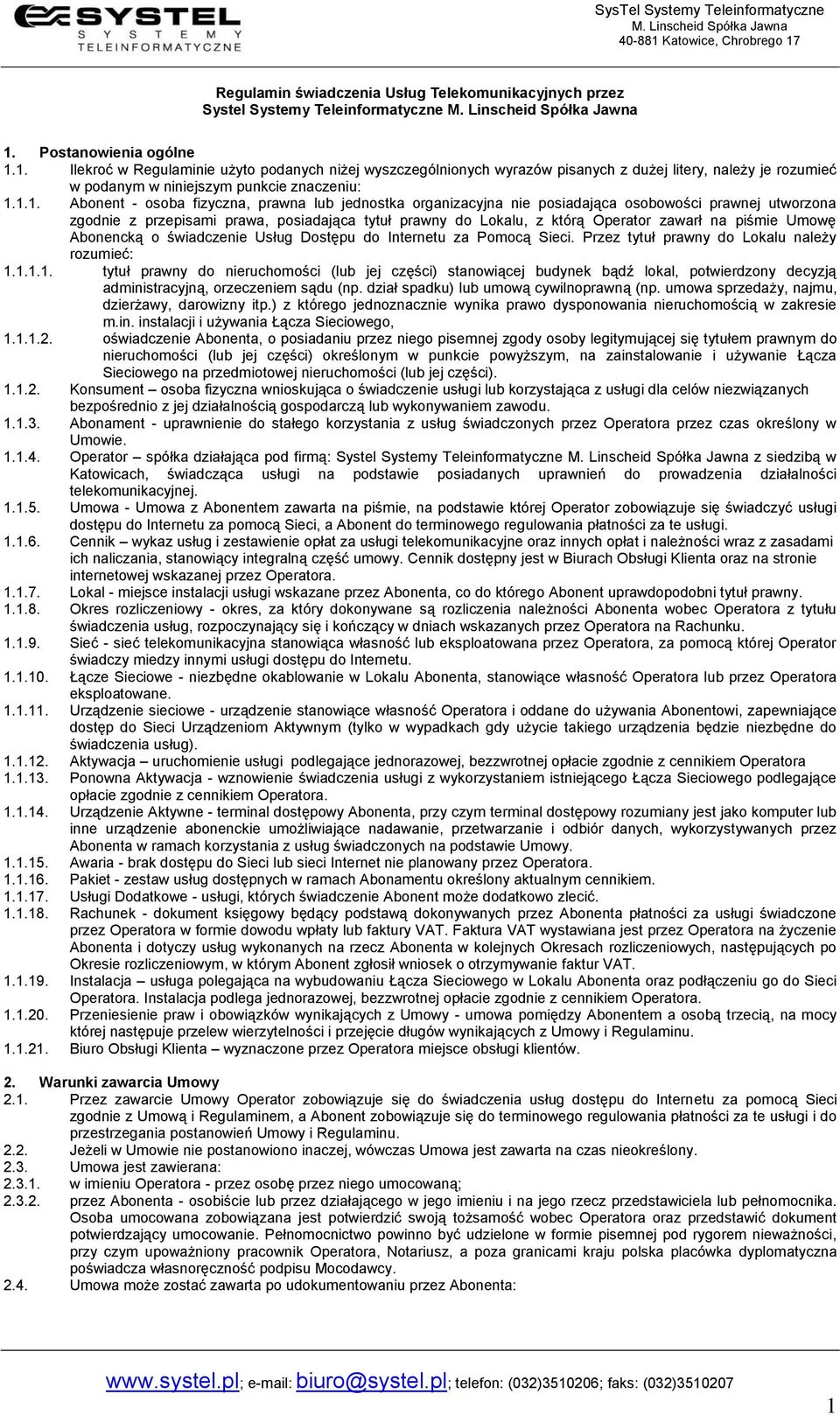 1. Ilekroć w Regulaminie użyto podanych niżej wyszczególnionych wyrazów pisanych z dużej litery, należy je rozumieć w podanym w niniejszym punkcie znaczeniu: 1.1.1. Abonent - osoba fizyczna, prawna