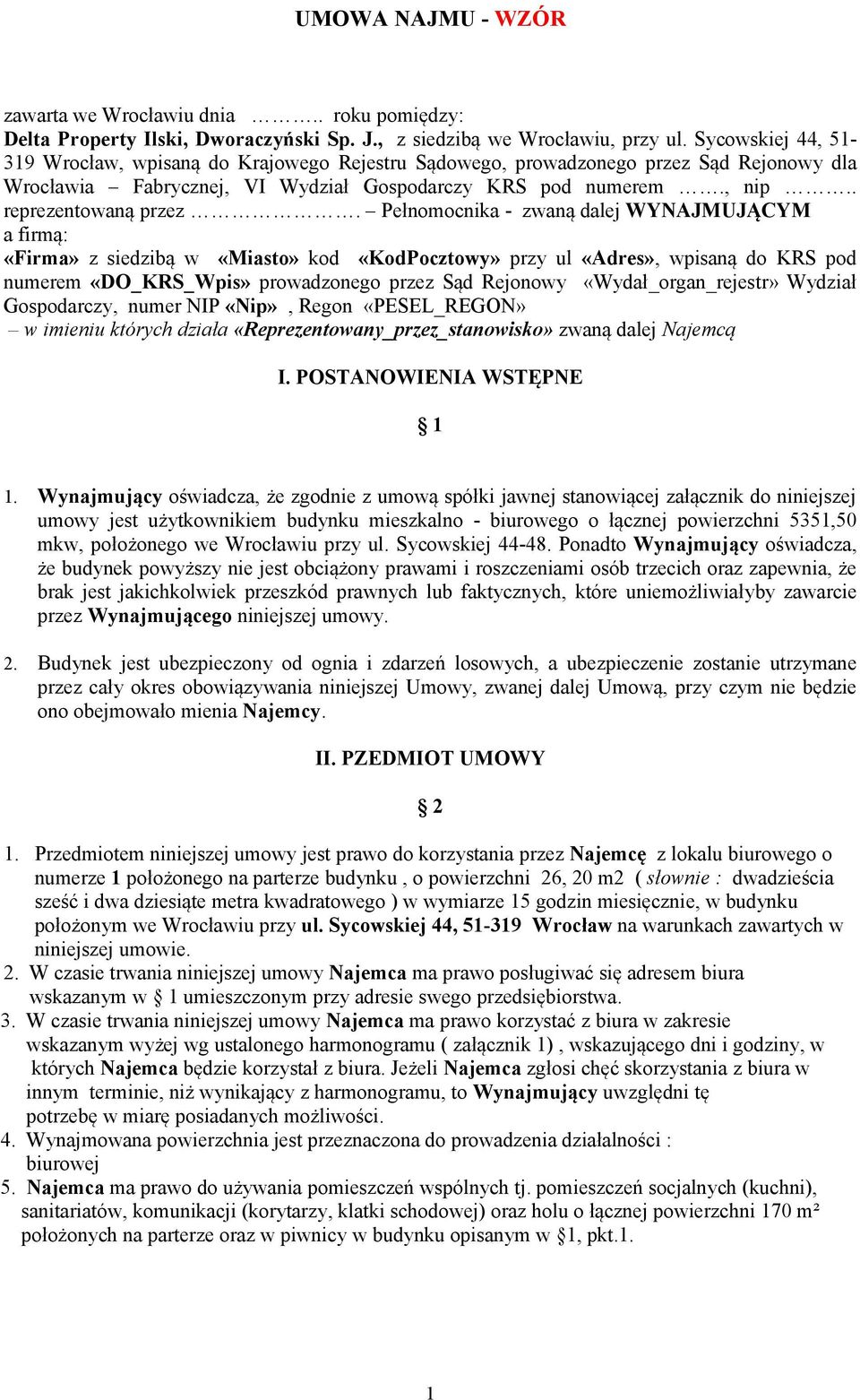 Pełnomocnika - zwaną dalej WYNAJMUJĄCYM a firmą: «Firma» z siedzibą w «Miasto» kod «KodPocztowy» przy ul «Adres», wpisaną do KRS pod numerem «DO_KRS_Wpis» prowadzonego przez Sąd Rejonowy