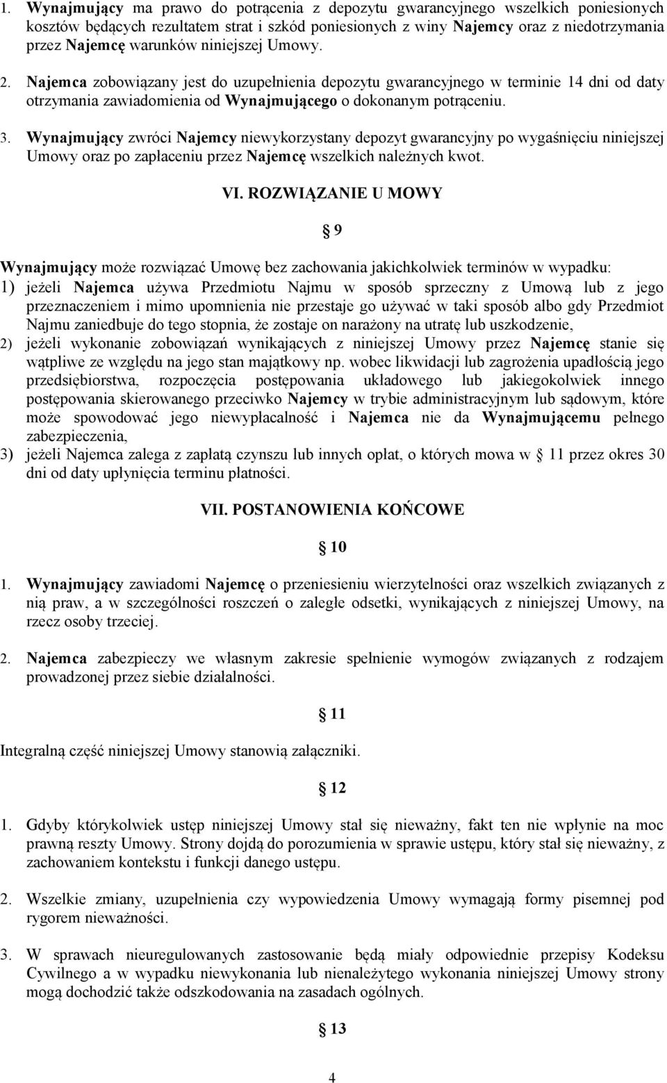 Wynajmujący zwróci Najemcy niewykorzystany depozyt gwarancyjny po wygaśnięciu niniejszej Umowy oraz po zapłaceniu przez Najemcę wszelkich należnych kwot. VI.