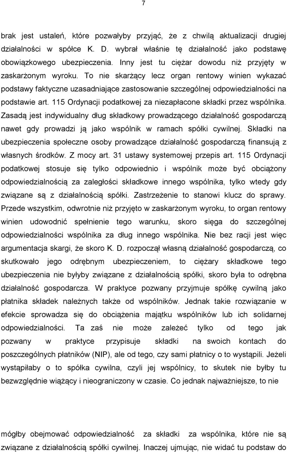 To nie skarżący lecz organ rentowy winien wykazać podstawy faktyczne uzasadniające zastosowanie szczególnej odpowiedzialności na podstawie art.