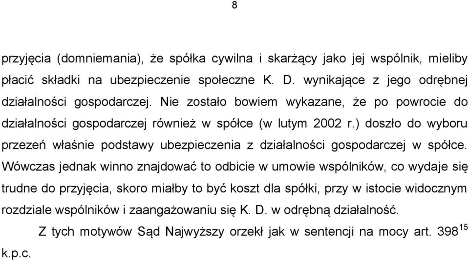 ) doszło do wyboru przezeń właśnie podstawy ubezpieczenia z działalności gospodarczej w spółce.