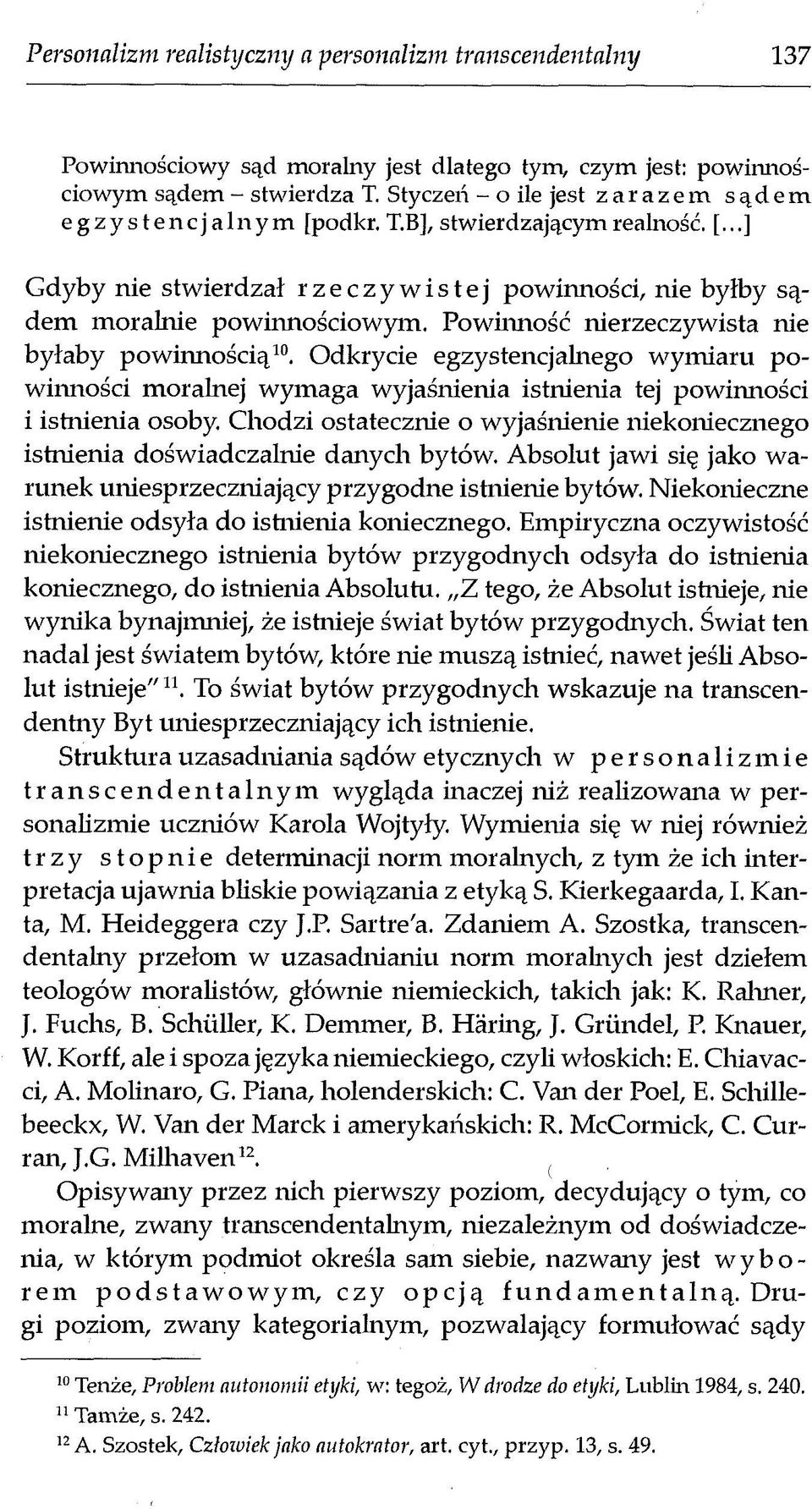 Powinność nierzeczywista nie byłaby pow innością10. Odkrycie egzystencjalnego wymiaru powinności moralnej wymaga wyjaśnienia istnienia tej powinności i istnienia osoby.