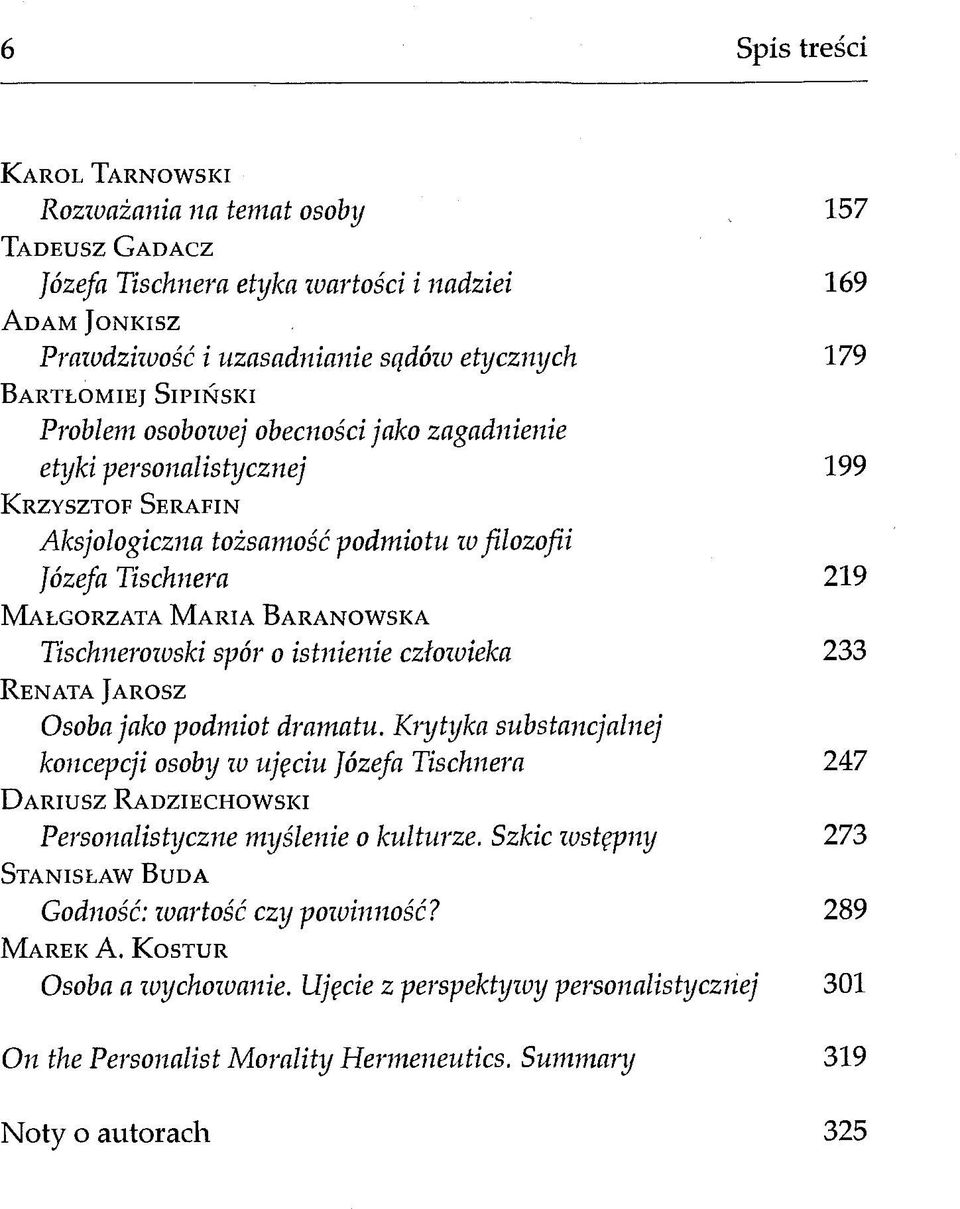 o r z a t a M a r ia B a r a n o w s k a Tischnerowski spór o istnienie człowieka R e n a t a J a r o s z Osoba jako podmiot dramatu.