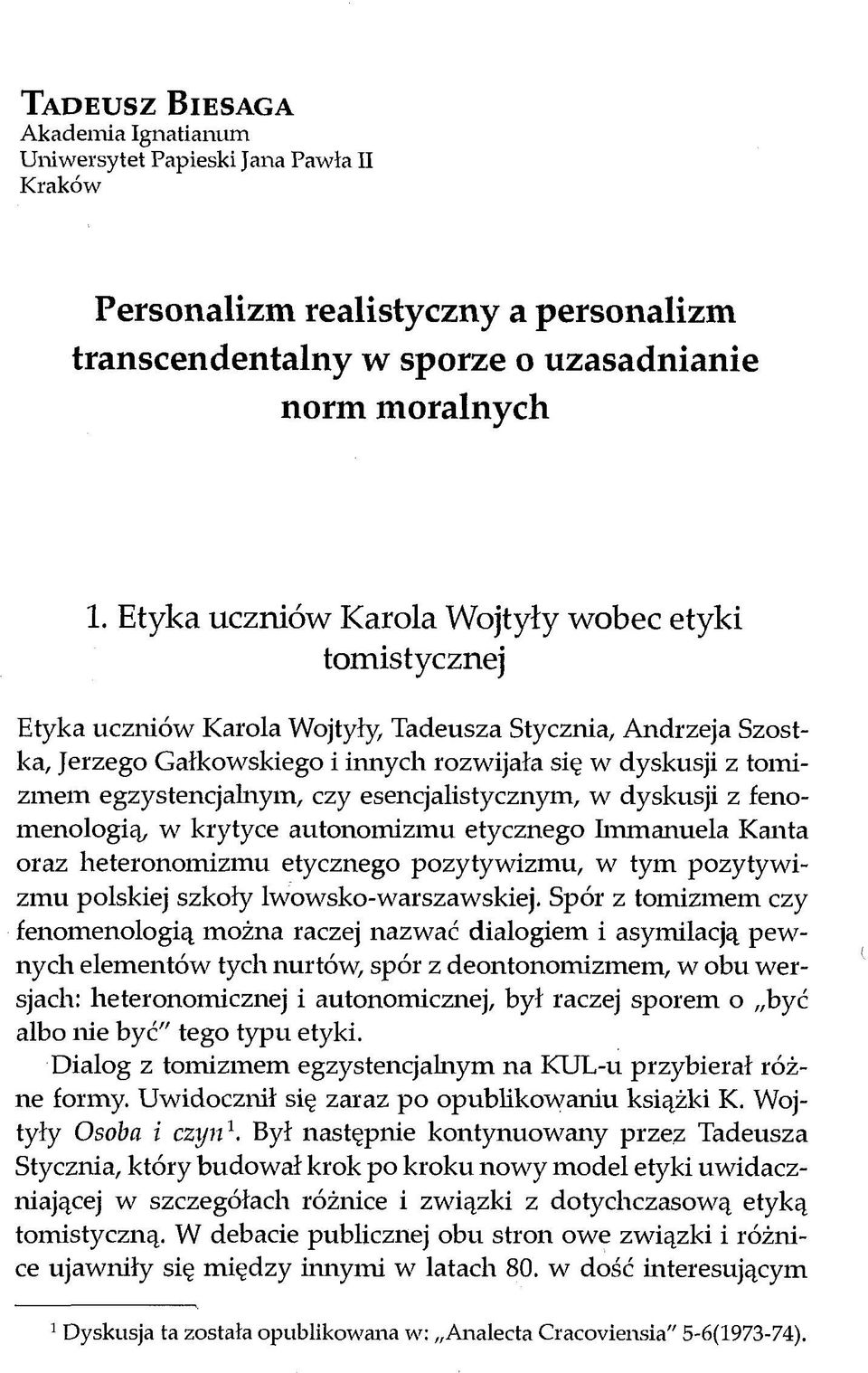 egzystencjalnym, czy esencjalistycznym, w dyskusji z fenomenologią, w krytyce autonomizmu etycznego Immanuela Kanta oraz heteronomizmu etycznego pozytywizmu, w tym pozytywizmu polskiej szkoły