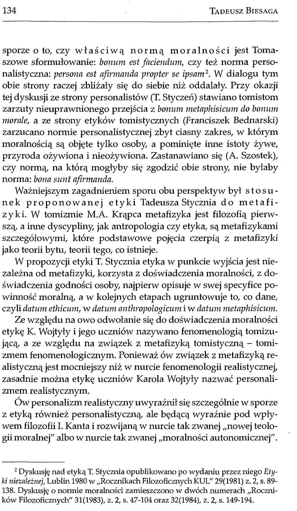 Styczeń) stawiano tomistom zarzuty nieuprawnionego przejścia z bonum metaphisicum do bonum morale, a ze strony etyków tomistycznych (Franciszek Bednarski) zarzucano normie personalistycznej zbyt
