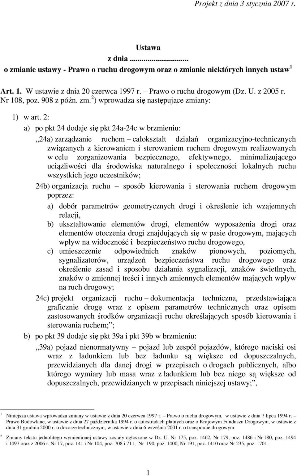 2: a) po pkt 24 dodaje się pkt 24a-24c w brzmieniu: 24a) zarządzanie ruchem całokształt działań organizacyjno-technicznych związanych z kierowaniem i sterowaniem ruchem drogowym realizowanych w celu