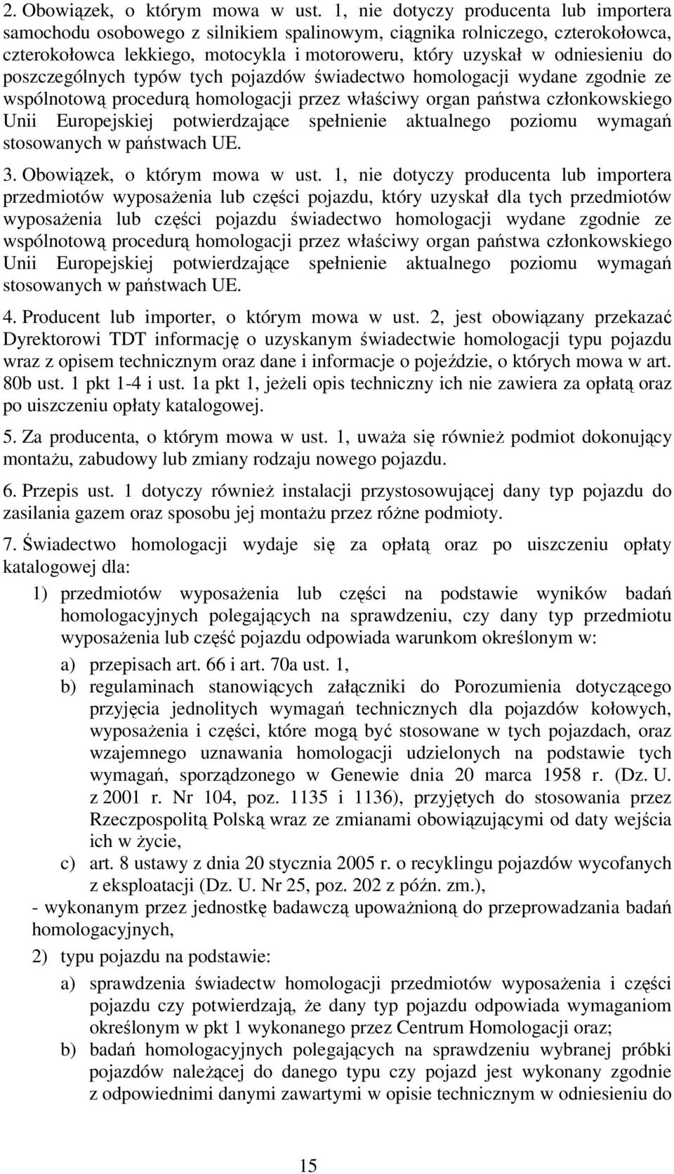 poszczególnych typów tych pojazdów świadectwo homologacji wydane zgodnie ze wspólnotową procedurą homologacji przez właściwy organ państwa członkowskiego Unii Europejskiej potwierdzające spełnienie