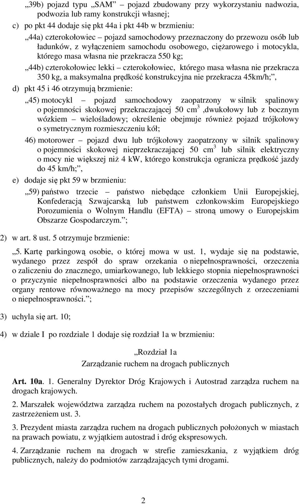 masa własna nie przekracza 350 kg, a maksymalna prędkość konstrukcyjna nie przekracza 45km/h;, d) pkt 45 i 46 otrzymują brzmienie: 45) motocykl pojazd samochodowy zaopatrzony w silnik spalinowy o