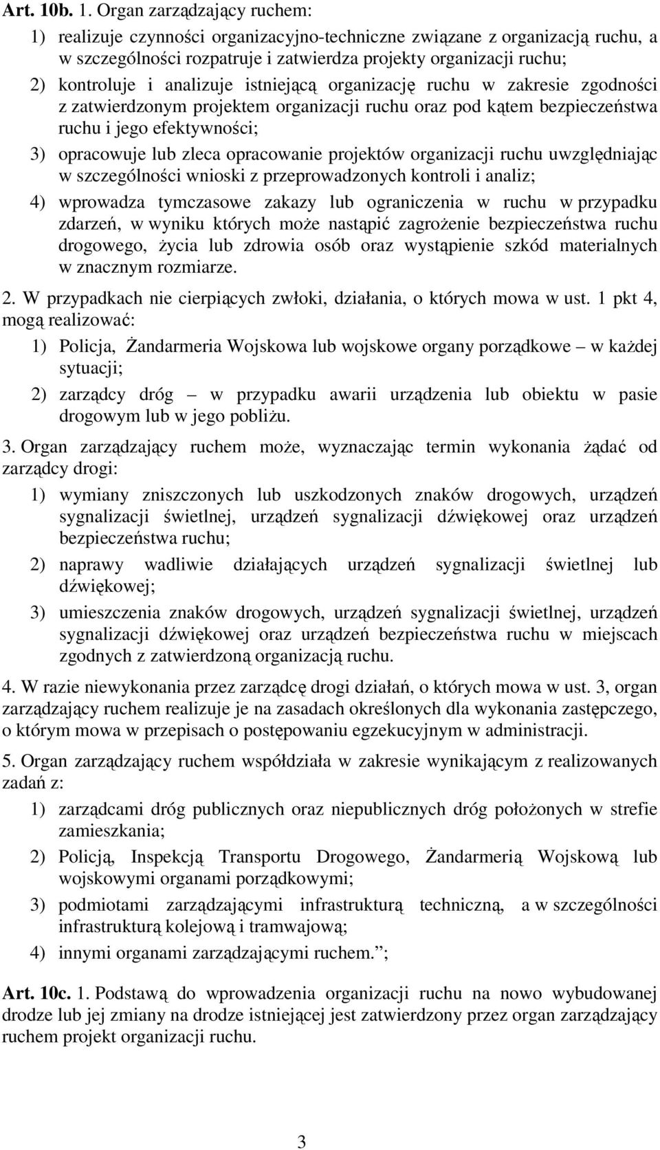 analizuje istniejącą organizację ruchu w zakresie zgodności z zatwierdzonym projektem organizacji ruchu oraz pod kątem bezpieczeństwa ruchu i jego efektywności; 3) opracowuje lub zleca opracowanie