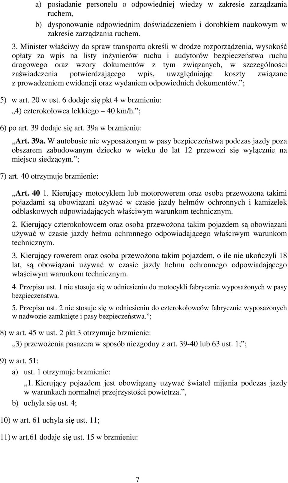 związanych, w szczególności zaświadczenia potwierdzającego wpis, uwzględniając koszty związane z prowadzeniem ewidencji oraz wydaniem odpowiednich dokumentów. ; 5) w art. 20 w ust.